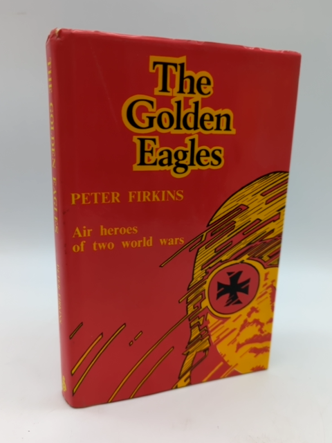 The Golden Eagles: Air Heroes of WWI & WWII by Peter Firkins, 1st Edition, HC by Peter Firkins