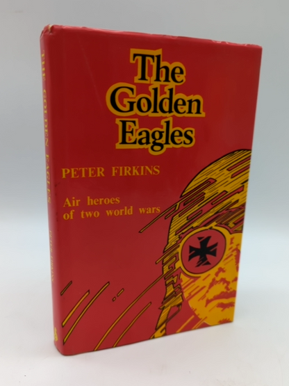 The Golden Eagles: Air Heroes of WWI & WWII by Peter Firkins, 1st Edition, HC by Peter Firkins