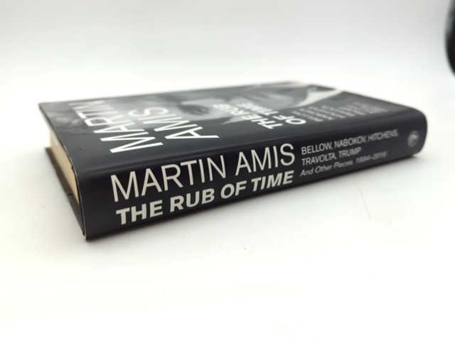 The Rub Of Time: Bellow, Nabokov, Hitchens, Travolta, Trump. Essays And Reportag by Martin Amis