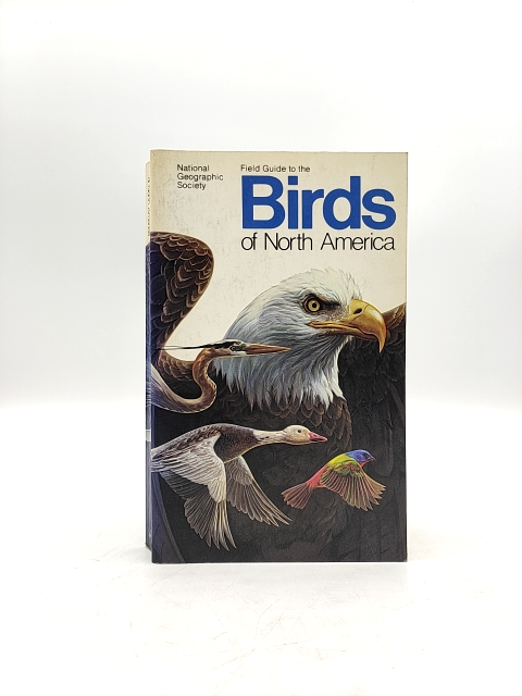 Field Guide To The Birds Of North America by National Geographic Society by National Geographic Society