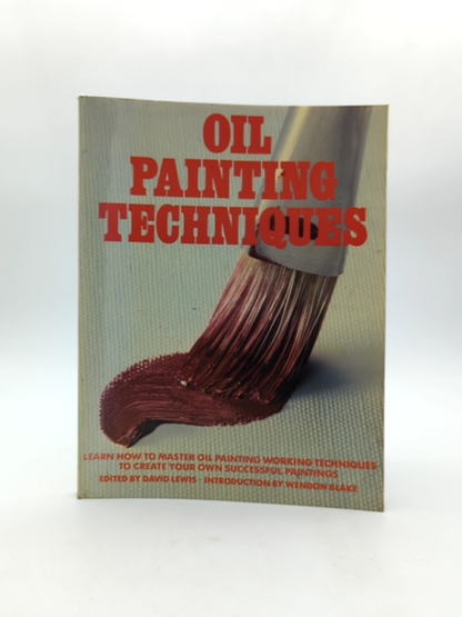 Oil Painting Techniques: Learn How To Master Oil Painting Working Techniques by David Lewis