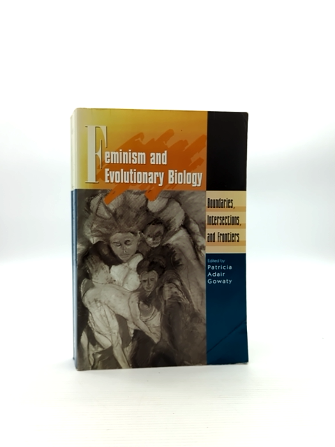 Feminism And Evolutionary Biology Boundaries, Intersections, And Frontiers, Patr by Patricia Adair Gowaty