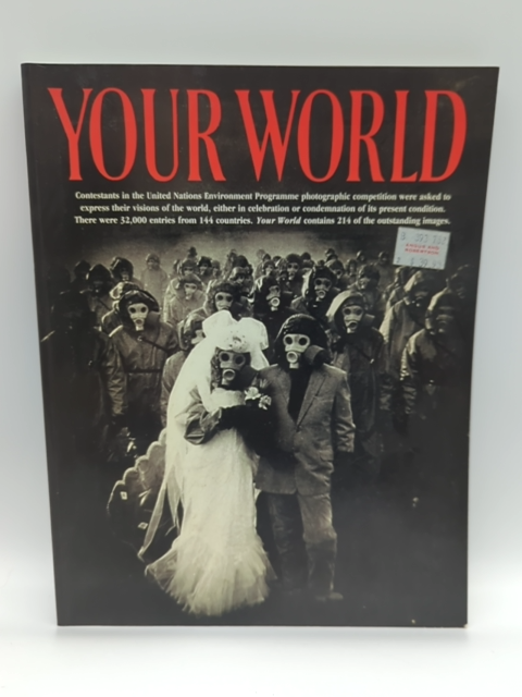 Your World: International Photographic Competition on the Environment 1991-1992, by Unep Staff