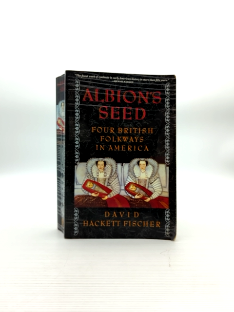 Albion's Seed Four British Folkways In America by David Hackett Fischer by David Hackett Fischer