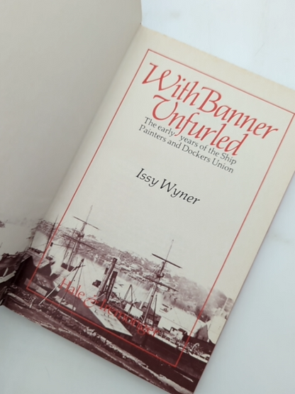 With Banner Unfurled: The Early Years Of The Ship Painters And Dockers Union, Is by Issy Wyner