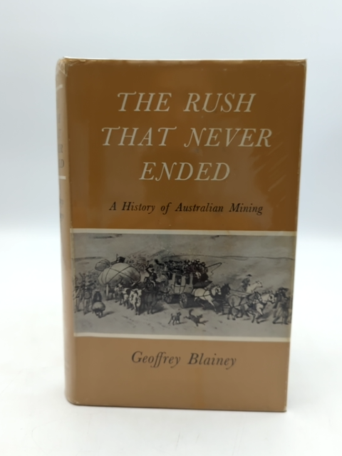 Australian Mining History, Rush That Never Ended, Geoffrey Blainey 1978 1st Ed by Geoffrey Blainey