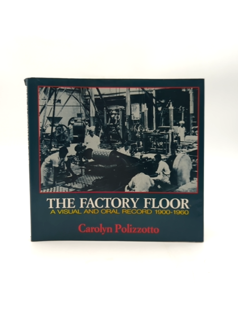 The Factory Floor Visual & Oral Record 1900-1960 WA History by Carolyn Polizzotto