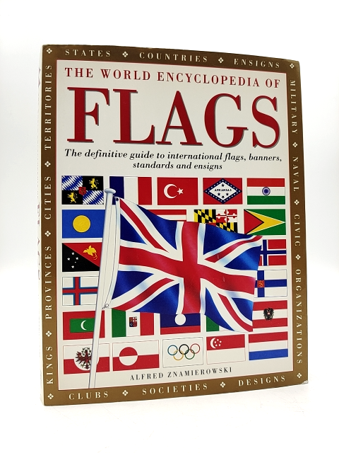 The World Encyclopedia Of Flags: The Definitive Guide To International Flags, Ba by Alfred Znamierowski