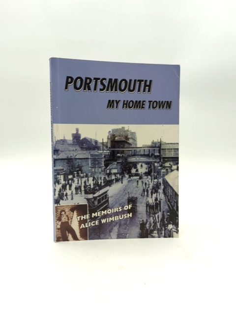 Portsmouth My Home Town Alice Wimbush Memoirs Hampshire Local History Genealogy by Alice Wimbush