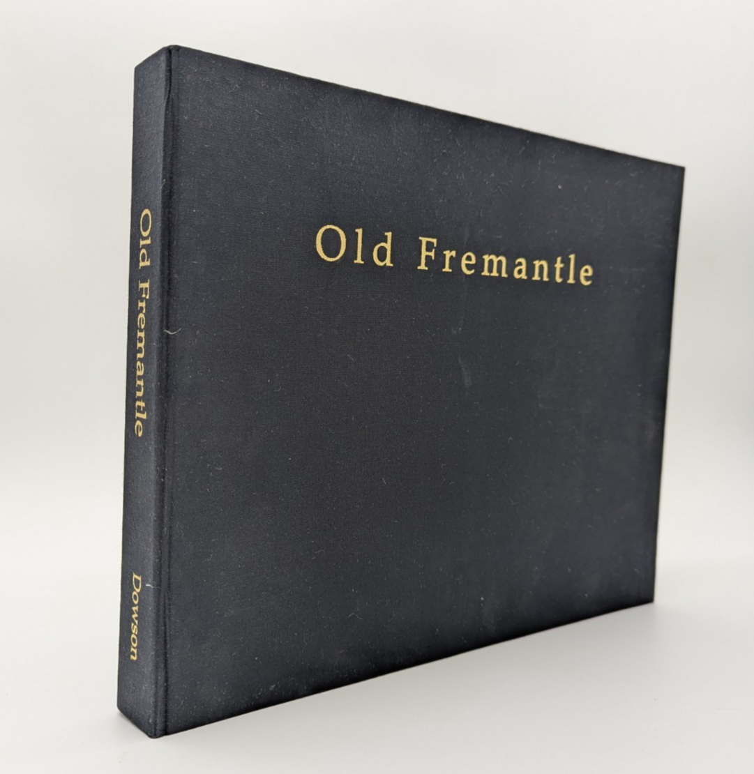 Old Fremantle: Photographs 1850-1950 (Deluxe Edition) by John Dowson, Signed by John Dowson