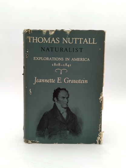 Thomas Nuttall Naturalist Explorations In America by Jeannette E Graustein by Jeannette E Graustein