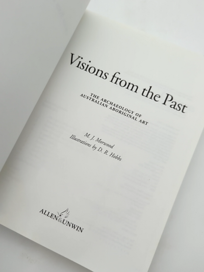 Visions from the Past The Archaeology of Australian Aboriginal Art, M J Morwood by M J Morwood