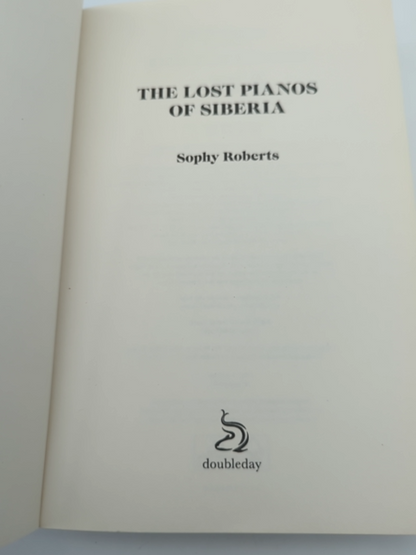 The Lost Pianos of Siberia: A far-flung search for Russia's remarkable survivors by Sophy Roberts