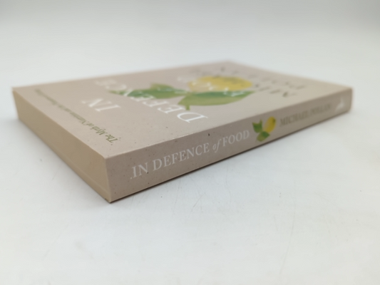 In Defence Of Food: The Myth Of Nutrition And The Pleasures Of Eating, Michael P by Michael Pollan