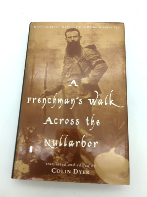 Frenchman's Walk Across The Nullarbor: Henri Gilbert's Diary, Perth To Brisbane, by Henri Gilbert