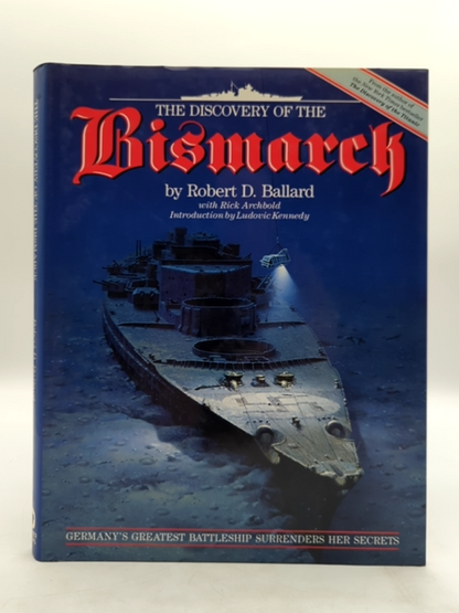 The Discovery Of The Bismarck: Germany's Greatest Battleship Surrenders Her Secr by Rick Archbold Robert D. Ballard