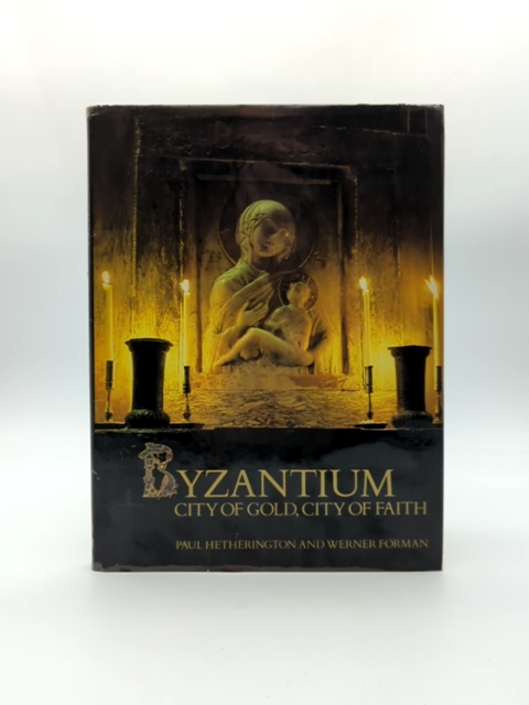 Byzantium: City Of Gold, City Of Faith by Paul Hetherington, Ancient World by Paul Hetherington, Werner Forman