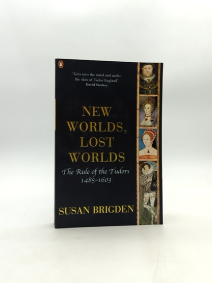 New Worlds, Lost Worlds: The Rule of the Tudors, 1485-1603 by Susan Brigden by Susan Brigden