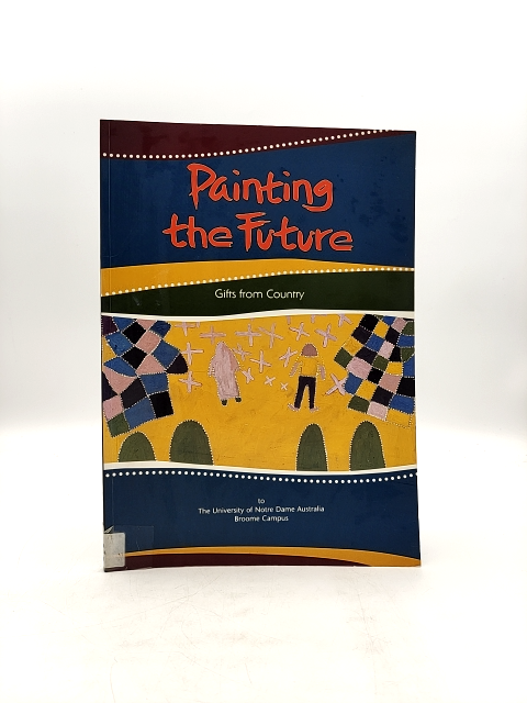 Painting The Future Gifts From Country by Patrick Dodson, Australian History by Patrick Dodson