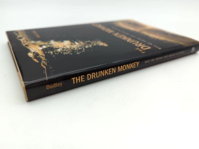 The Drunken Monkey: Why We Drink And Abuse Alcohol by Robert Dudley by Robert Dudley