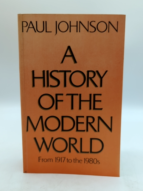 History Of The Modern World: From 1917 To The 1980s by Paul Johnson by Paul Johnson