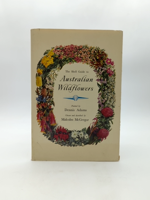 The Shell Guide To Australian Wildflowers by Malcolm Mcgregor Dennis Adams by Malcolm Mcgregor Dennis Adams