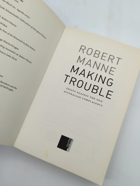 Making Trouble Essays Against The New Australian Complacency, Robert Manne Robe by "Robert Manne Robert Michael Manne"