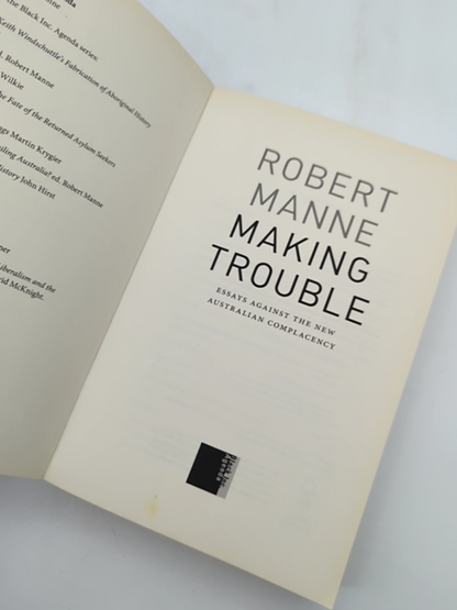Making Trouble Essays Against The New Australian Complacency, Robert Manne Robe by "Robert Manne Robert Michael Manne"