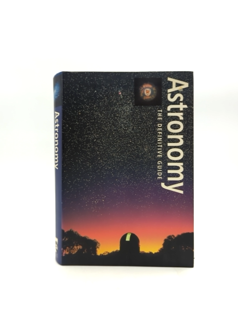 Astronomy: The Definitive Guide by Jeff Kanipe & Robert Burnham, Space by "Jeff Kanipe Robert Burnham"
