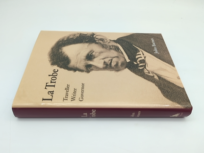 La Trobe: The Life And Times Of The First Governor Of Victoria by John Barnes by John Barnes