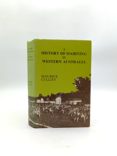 History Of Dairying In Western Australia by Maurice Cullity, Agriculture by Maurice Cullity
