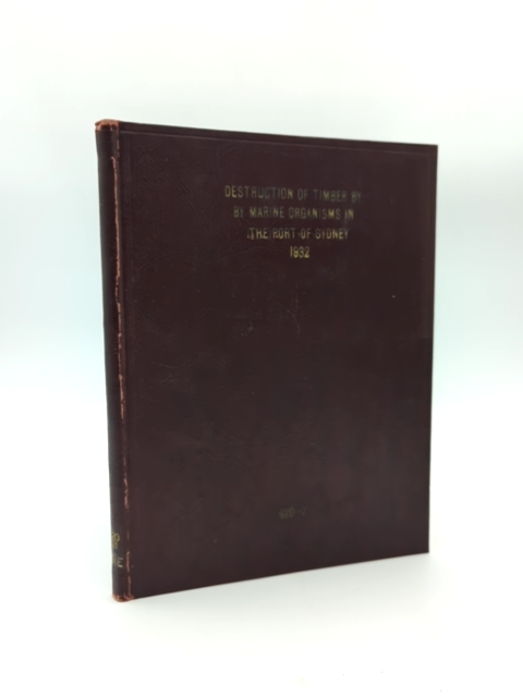 Destruction Of Timber By Marine Organisms In The Port Of Sydney, 1932 History by Tom Iredale