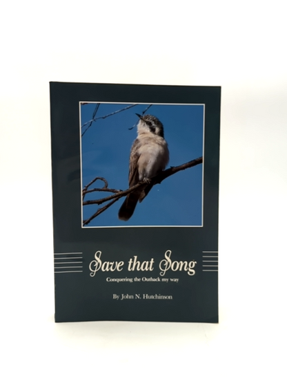 Save That Song: Conquering The Outback My Way by John N Hutchinson by John N Hutchinson