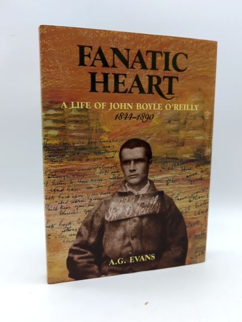 Fanatic Heart - A Life of John Boyle O'Reilly 1844-1890 by A. G. Evans, Signed by Anthony Evans