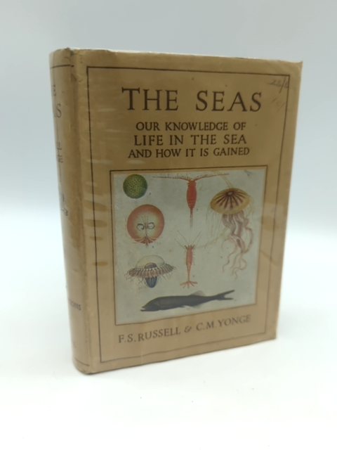 The Seas: Our Knowledge of Life in the Sea and How it is Gained by C M Yonge by C M Yonge