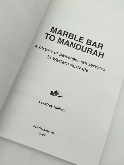 Marble Bar To Mandurah History Of Passenger Rail Services In Westen Australia, G by G. J. (Geoffrey J.) Higham