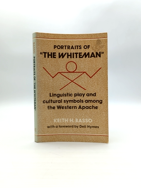 Portraits Of 'The Whiteman' Linguistic Play And Cultural Symbols Among The Weste by Keith H. Basso