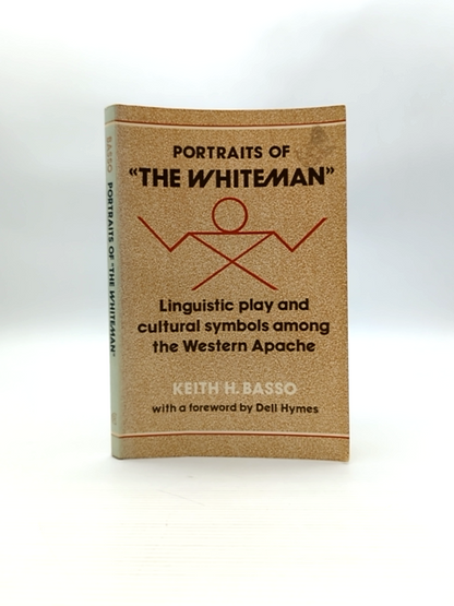 Portraits Of 'The Whiteman' Linguistic Play And Cultural Symbols Among The Weste by Keith H. Basso