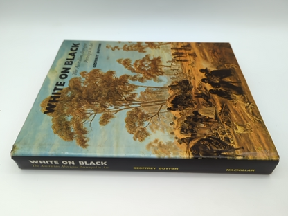 White on black The Australian Aborigine Portrayed in Art, Geoffrey Dutton Signed by Geoffrey Dutton