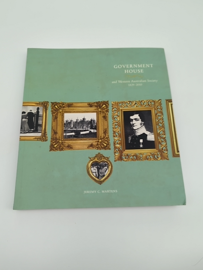 Government House And Western Australian Society by Jeremy C. Martens by Jeremy C. Martens
