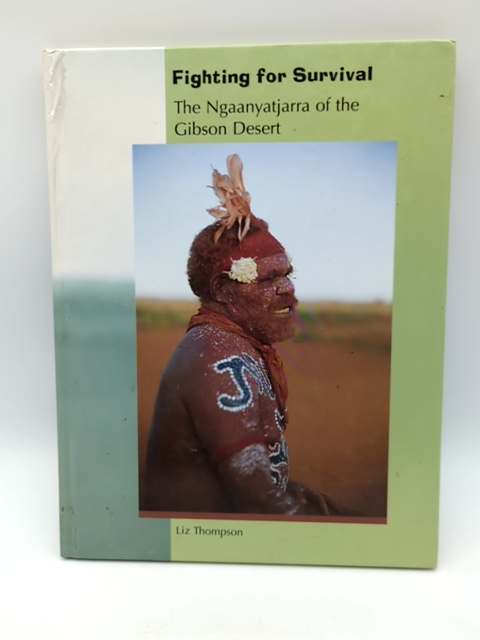 Fighting for survival: Ngaanyatjarra Aboriginal People Gibson Desert L Thompson by Liz Thompson