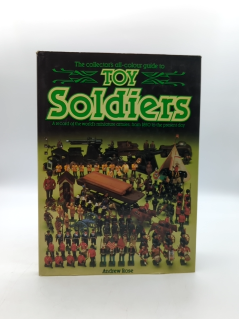 Toy Soldiers: Record Of The World's Miniatures Armies 1850 To Present., Andrew R