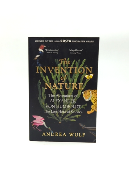 The Invention Of Nature: The Adventures Of Alexander Von Humboldt, The Lost Hero by Andrea Wulf