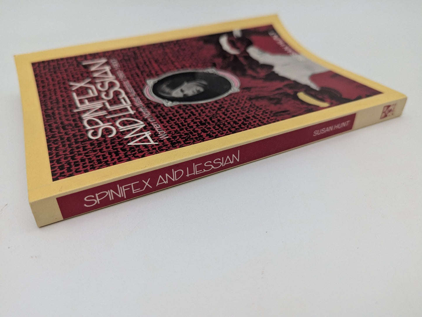 Spinifex And Hessian: Women's Lives In North-western Australia, 1860-1900, Susan by Susan Hunt