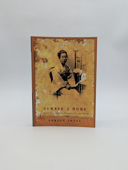 Number 2 Home: Story Of Japanese Pioneers In Australia by Noreen Jones by Noreen Jones
