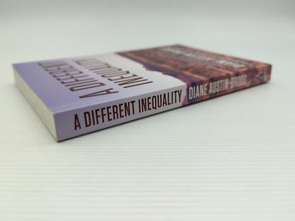 Different Inequality The Politics Of Debate About Remote Aboriginal Australia, D by Diane Austin-Broos