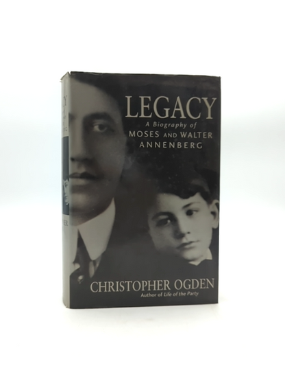 Legacy Biography Of Moses And Walter Annenberg by Christopher Ogden, Biography by Christopher Ogden