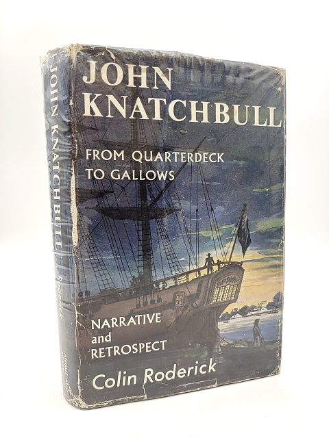 John Knatchbull: From Quarterdeck to Gallows by Colin Roderick 1ST EDITION 1963 by Colin Roderick