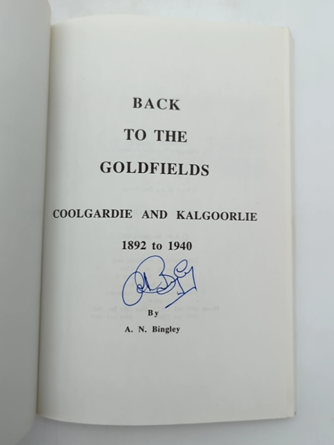 Back To The Goldfields Coolgardie Kalgoorlie 1892 1940 by A. N. Bingley SIGNED by A. N. Bingley