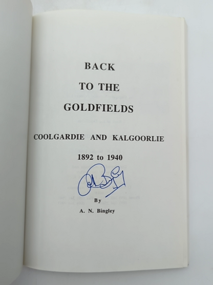 Back To The Goldfields Coolgardie Kalgoorlie 1892 1940 by A. N. Bingley SIGNED by A. N. Bingley